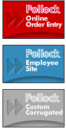 Online Order Entry                                                                                                                                                                                                          Employee Site                                                                                                                                                                                                          Pollock Packaging